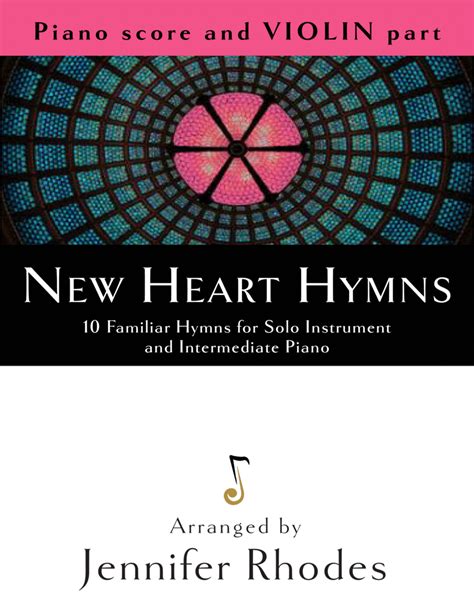 New Heart Hymns: 10 Familiar Hymns For Solo Violin And Intermediate Piano